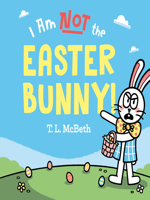 Title details for I Am NOT the Easter Bunny! by T. L. McBeth - Available